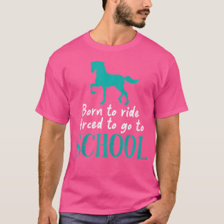 T-shirt Né À Ride Obligé D'Aller À L'École Équestre Cheval