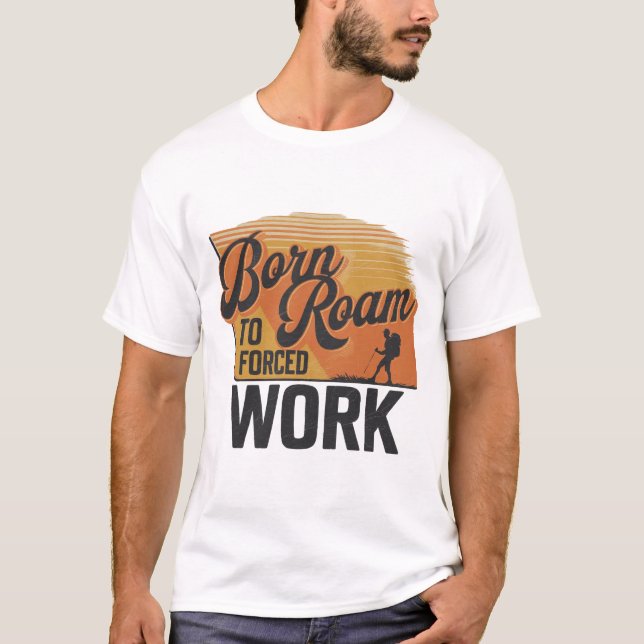 T-shirt Né à Roam, contraint au travail - Aventure Await (Devant)