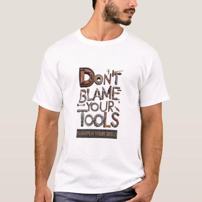 T-shirt Ne blâmez pas vos outils (Devant)