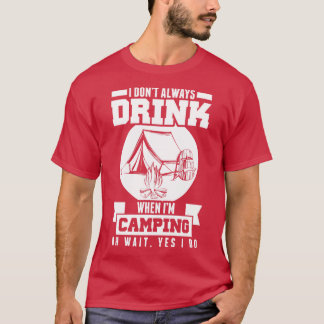 T-shirt Ne Bois Pas Toujours Quand Je Camping Attends Oui 