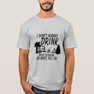 T-shirt Ne buvez pas toujours, Oui Je fais Funny Camping P