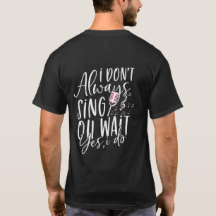 T-shirt Ne chante pas toujours Oh attendez Oui Je fais du