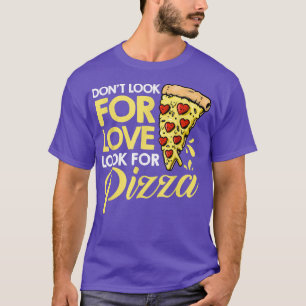 T-shirt Ne Cherchez Pas L'Amour Cherchez La Pizza Manger I