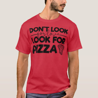 T-shirt Ne cherchez pas l'amour Cherchez Pizza Funny Tee f