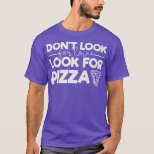 T-shirt Ne cherchez pas l'amour Cherchez Pizza Funny Tee p