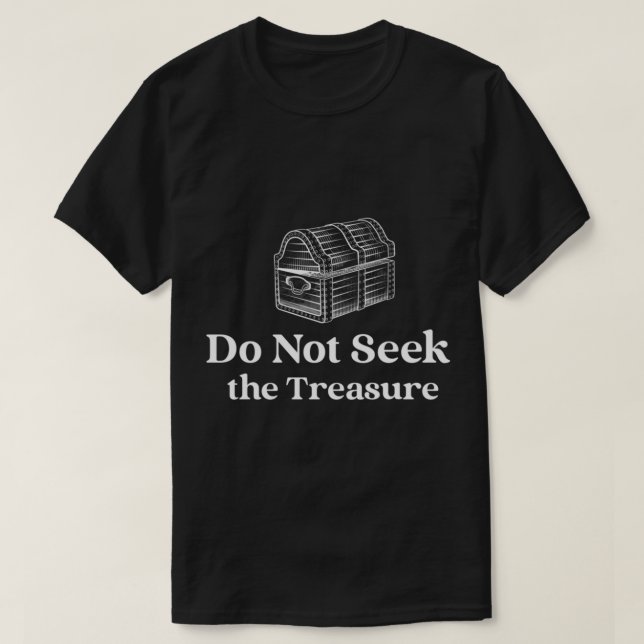 T-SHIRT NE CHERCHEZ PAS LE TRÉSOR (Design devant)