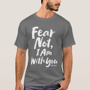 T-shirt NE CRAINS PAS, JE SUIS avec toi chrétien - Ésaïe 4