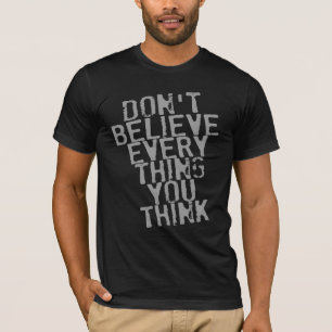 T-SHIRT NE CROYEZ PAS QUE TOUT QUE VOUS PENSEZ