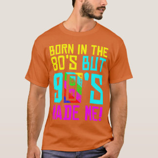 T-shirt Né Dans Les Années 80 Mais 90 M'A Fait J'Aime Les