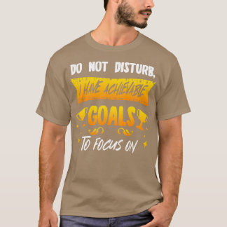 T-shirt Ne Dérangez Pas J'Ai Des Objectifs Réalisables Sur
