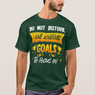 T-shirt Ne Dérangez Pas J'Ai Des Objectifs Réalisables Sur