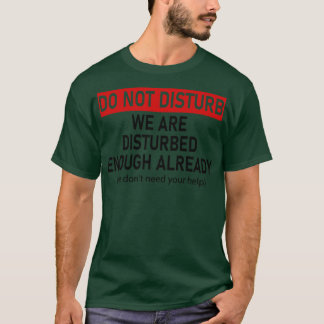 T-shirt ne dérangez pas nous sommes déjà assez perturbés n