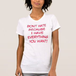 T-shirt Ne détestez pas le becauseI font vouloir tout vous