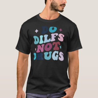 T-shirt Ne Dilfs Pas Drogues Rétro, Faire Drogue Dit, DILF