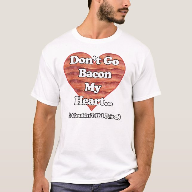 T-shirt Ne disparaissent pas le lard mon coeur (Devant)
