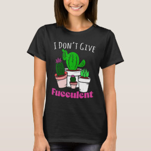 T-shirt Ne Donnez Fucculent Plante Jardinage De Cactus Cac