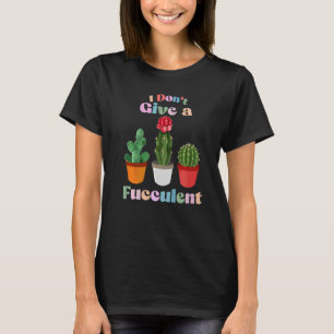 T-shirt Ne Donnez Pas Le Jardinage De Plantes Succulentes