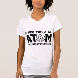 T-shirt Ne Fais Jamais Confiance À Un Atom. Ils Composent 