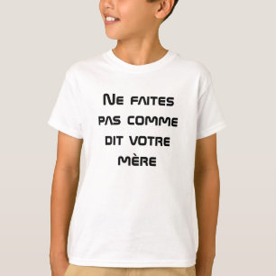 T-shirt Ne fais pas ce que ta mère dit en français