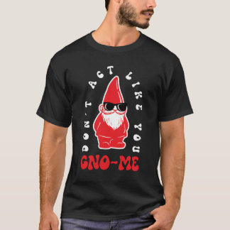 T-shirt Ne fais pas comme si t'étais Gno-me