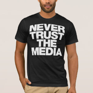 T-shirt Ne faites jamais confiance à la chemise de média