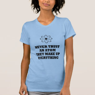 T-shirt Ne faites jamais confiance à un atome qu'ils