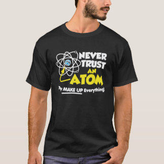 T-shirt Ne faites jamais confiance à un atome qu'ils