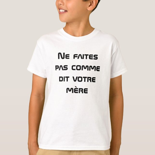 T-shirt Ne faites pas comme dit votre mère en français (Devant)