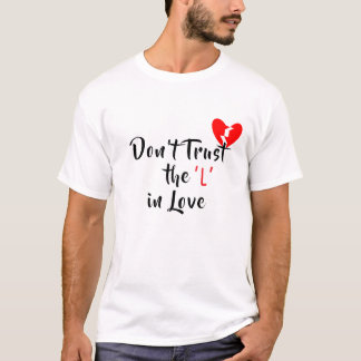 T-shirt Ne faites pas confiance au "L" dans l'amour