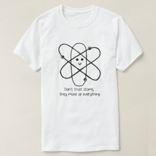 T-shirt Ne faites pas confiance aux atomes, ils composent