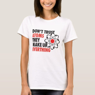T-shirt NE FAITES PAS CONFIANCE AUX ATOMES qu'ils