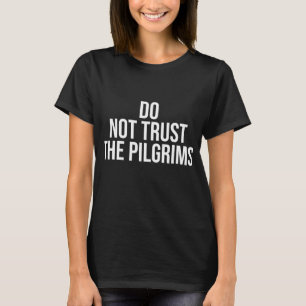 T-shirt Ne faites pas confiance aux pèlerins - Thanksgivin