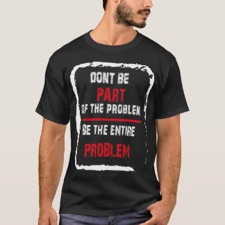T-shirt Ne faites pas partie du problème soit le problème 