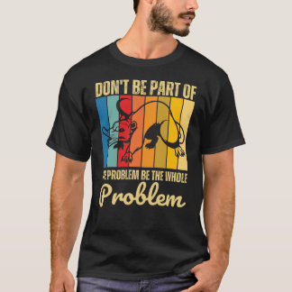T-shirt Ne faites pas partie du problème soit le problème 