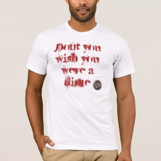 T-shirt Ne faites pas vous souhait que vous étiez un