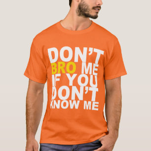 T-SHIRT NE FONT PAS BRO JE SI VOUS NE ME CONNAISSEZ PAS