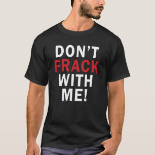 T-shirt Ne font pas FRACK avec moi ! - T foncé des hommes