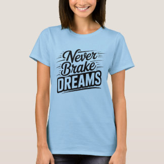 T-shirt Ne freinez jamais vos rêves | Typographie motivati