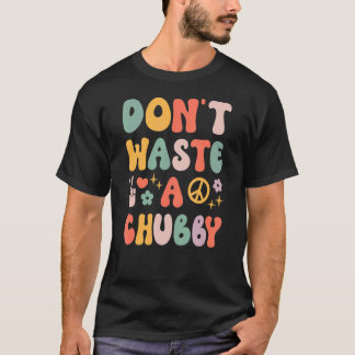 T-shirt Ne gaspillez pas un chubby les années 70 rétro