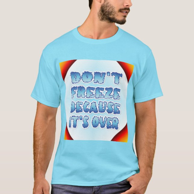 T-shirt Ne gèle pas parce que c'est fini (Devant)