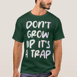 T-shirt ne grandissez pas son piège 2