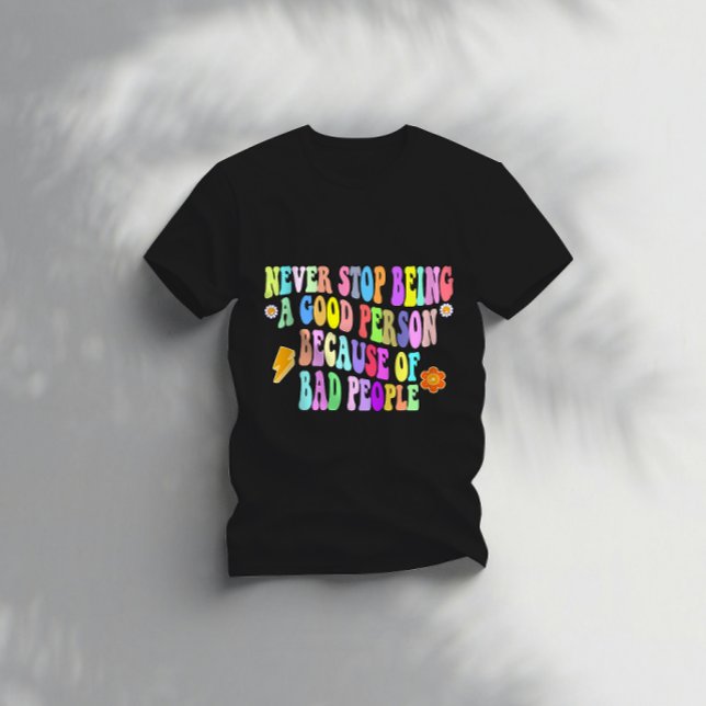T-shirt ne jamais cesser d'être une bonne personne à cause (Créateur téléchargé)
