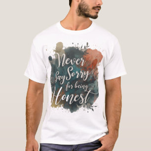 T-shirt Ne jamais dire pardon d'être honnête