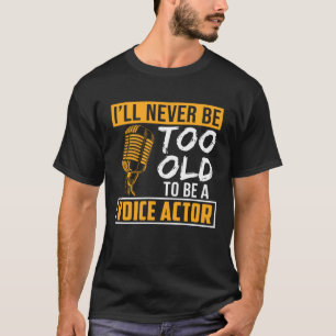 T-shirt Ne jamais être trop vieux voix Acteur voix sur l'a