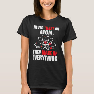 T-shirt Ne jamais faire confiance à un Atom ils font tout 