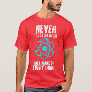 T-shirt Ne jamais faire confiance à un Atom ils font tout