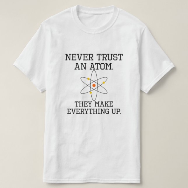 T-shirt Ne jamais faire confiance à un Atom - La science a (Design devant)