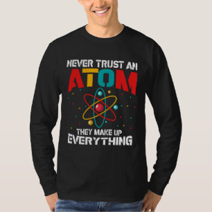 T-shirt Ne jamais faire confiance à un atome Ils composen