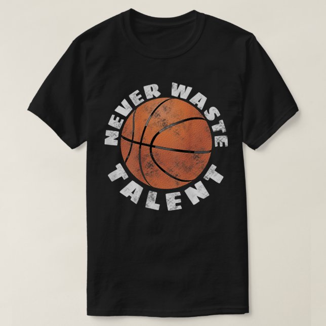 T-shirt Ne jamais gaspiller les cerceaux de basket-ball ta (Design devant)