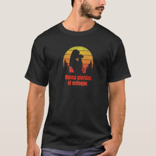 T-shirt Ne jamais perdre le focus Nunca Pierdas el enfoque